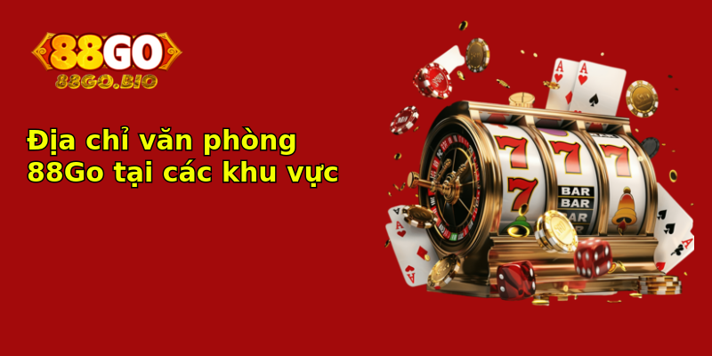 Địa chỉ văn phòng 88Go tại các khu vực