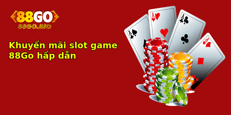Khuyến mãi slot game 88Go hấp dẫn