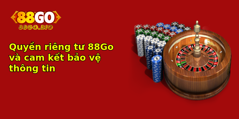 Quyền riêng tư 88Go và cam kết bảo vệ thông tin