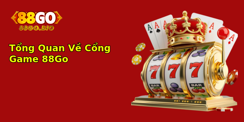 Tổng Quan Về Cổng Game 88Go