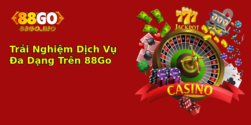 Trải Nghiệm Dịch Vụ Đa Dạng Trên 88Go
