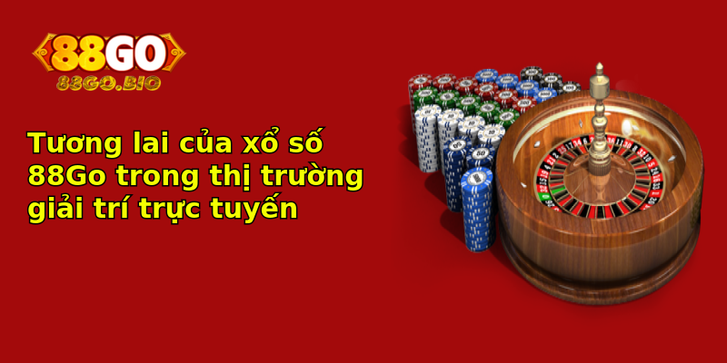 Tương lai của xổ số 88Go trong thị trường giải trí trực tuyến